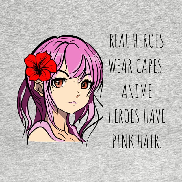 Real heroes wear capes. Anime heroes have pink hair Anime Lover by cap2belo